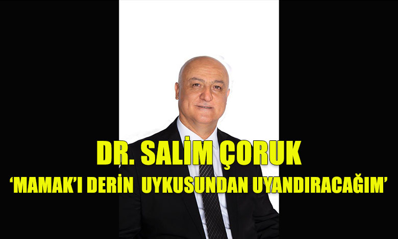 Dr. Salim Çoruk: Mamak'ı Derin Uykusundan Uyandıracağım