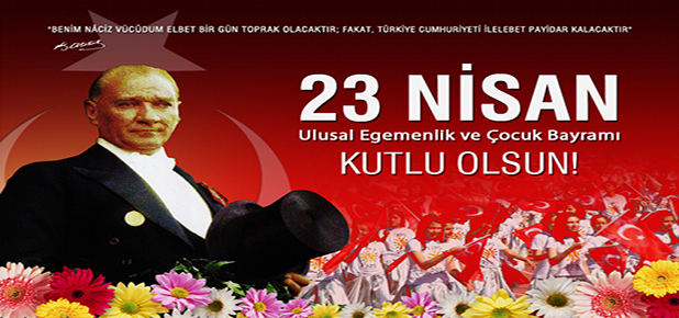 23 Nisan Ulusal Egemenlik ve Çocuk Bayram Kutlu Olsun