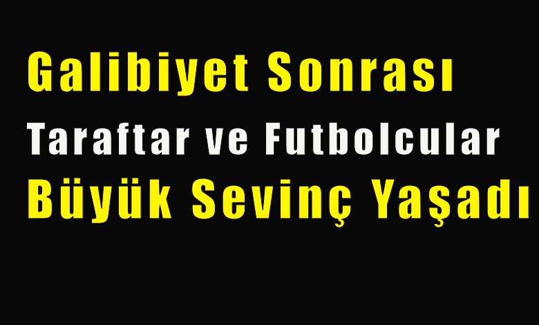 Galibiyet Sonrası Stadyum Bayram Yerine Döndü