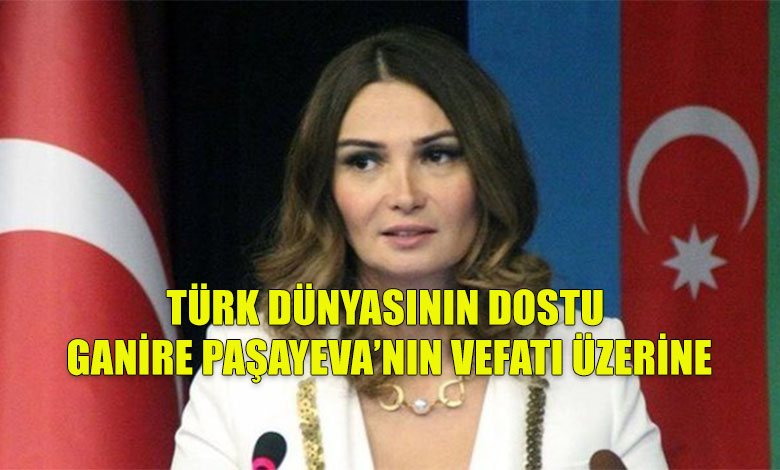 Ganire Paşayeva'nın Vefatı