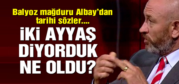 “İki ayyaş diyorduk ne oldu?”