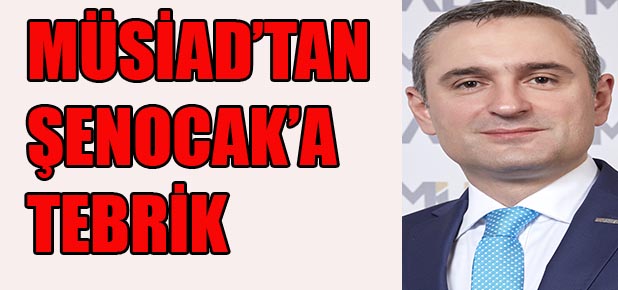 MÜSİAD Başkanından Şenocak'a tebrik