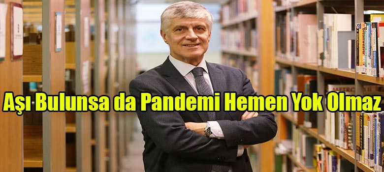 Prof. Dr. Tayfun Uzbay: “Aşı Bulunsa da Pandemi Hemen Yok Olmaz”