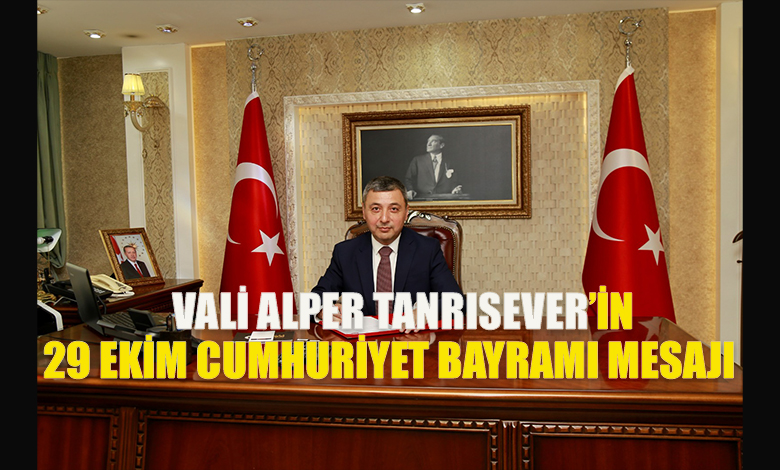 Vali Tanrısever'in 29 Ekim Cumhuriyet Bayramı Mesajı