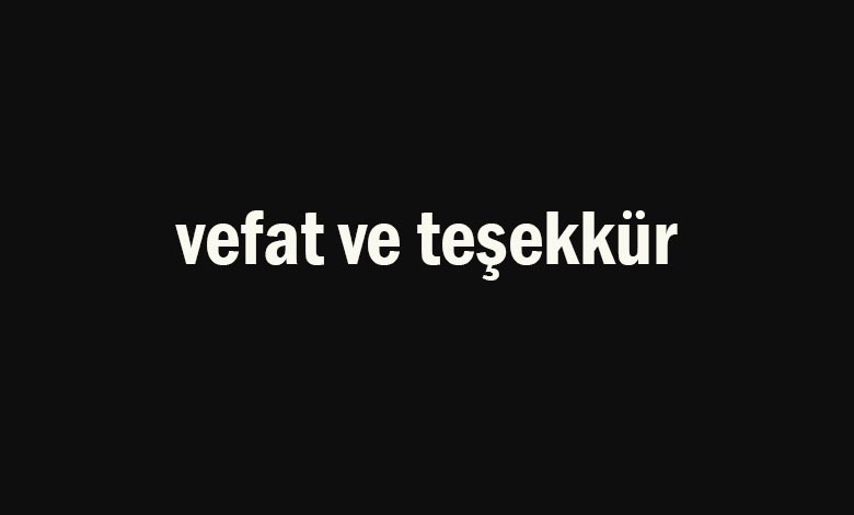 Vefat ve Teşekkür