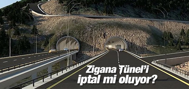 Zigana Tüneli iptal mi oluyor?